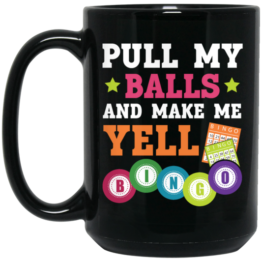 Gamble Gift, Pull My Balls And Make Me Yell Bingo, Play Gamble Game Black Mug