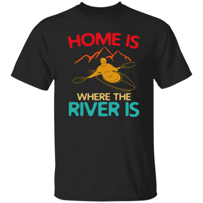 Home Is Where The River Is Rowing River Canoe Kayak Rowing Sport Gift Ideas Unisex T-Shirt