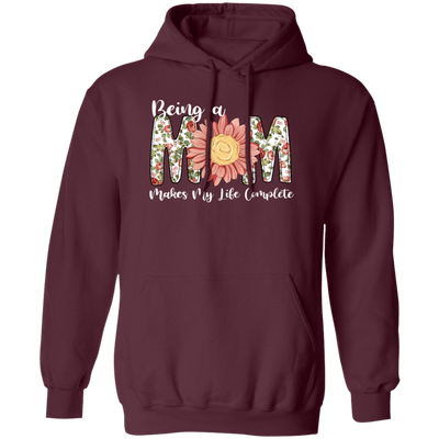 Love Mom, Mother's Gift, Being A Mom Makes My Life Complete, Best Mother In My Life Pullover Hoodie