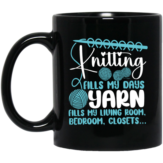 Love Knitter Gift, Knitting Fills My Days Yarn, Fills My Living Room, Bedroom, Closets Black Mug