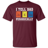 I Tell Dad Jokes Periodically Chemistry Gift, Chemical Lover Unisex T-Shirt