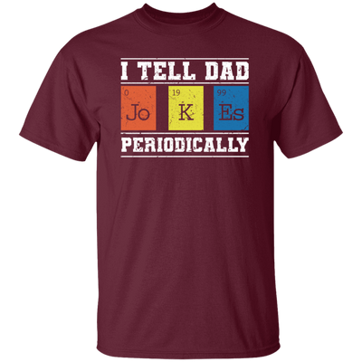 I Tell Dad Jokes Periodically Chemistry Gift, Chemical Lover Unisex T-Shirt