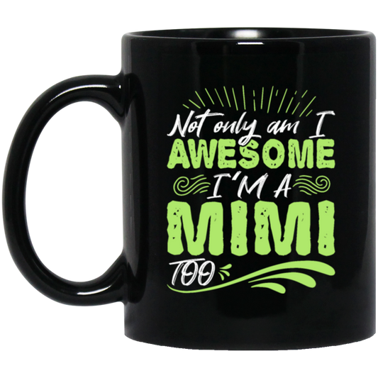 Grandma Gift Not Only Am I Awesome I_m A Mimi Too Black Mug
