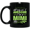 Grandma Gift Not Only Am I Awesome I_m A Mimi Too Black Mug