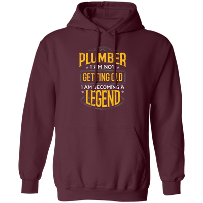 Funny Plumber Gift Idea Plumber I Am Not Getting Old Pullover Hoodie