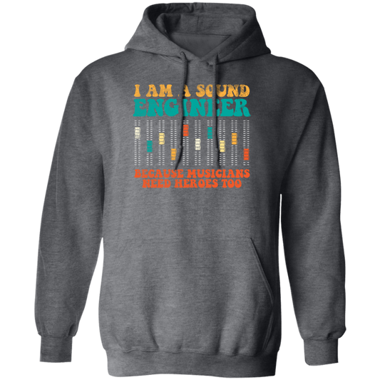 Retro Sound Engineer Because Musicians Need Heroes Too Pullover Hoodie