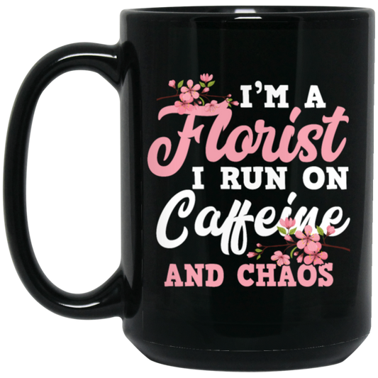 I Am Florist I Run On Caffeine And Chaos, Love Flower