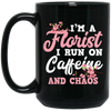 I Am Florist I Run On Caffeine And Chaos, Love Flower