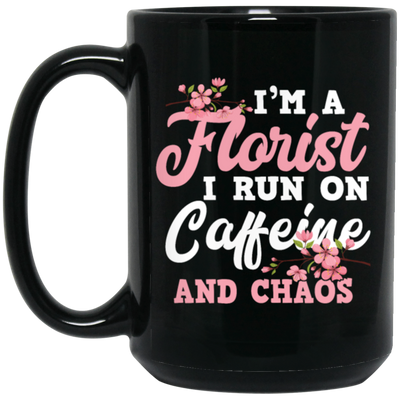 I Am Florist I Run On Caffeine And Chaos, Love Flower