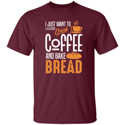 I Just Want To Drink Coffee And Bake Bread Baking