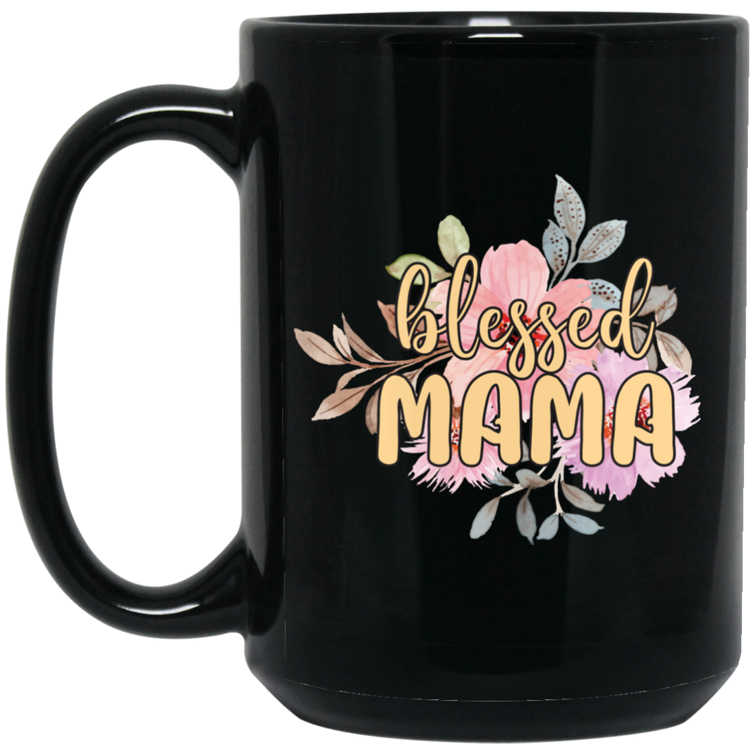 Blessed Mama, Love Blessed Mama, Flower Gift For Mom, Love Mama Black Mug