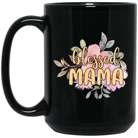 Blessed Mama, Love Blessed Mama, Flower Gift For Mom, Love Mama Black Mug