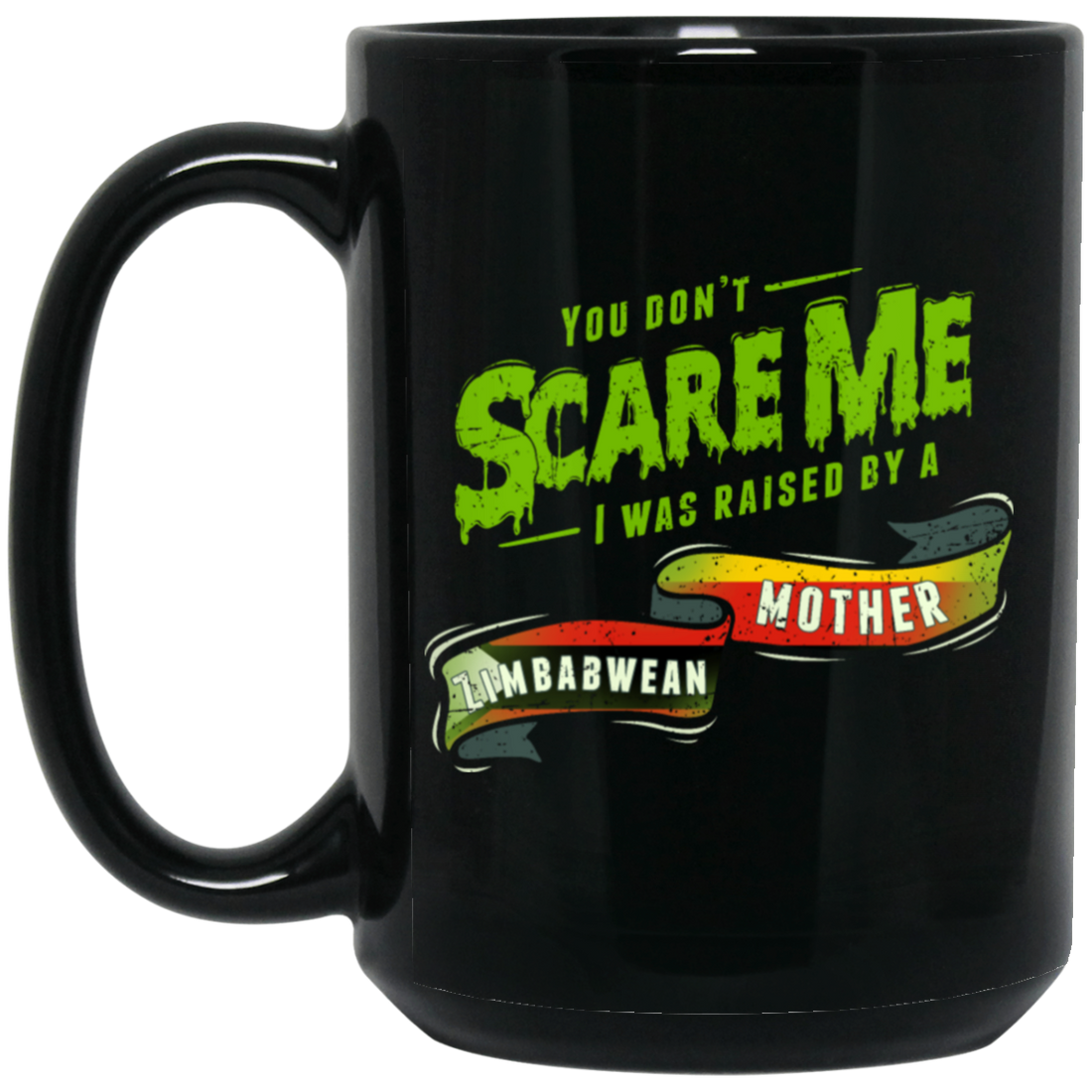 You Don_t Scare Me I Was Raised By A Zimbabwean Gift