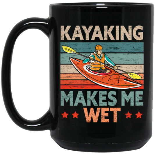 Funny Kayak Boat Design Kayaking Makes Me Wet