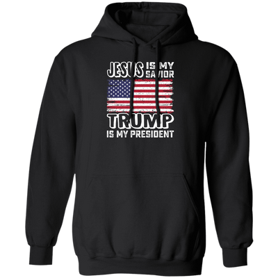 Best President, Jesus Is My Savior, Trump Is My President, Love America Pullover Hoodie