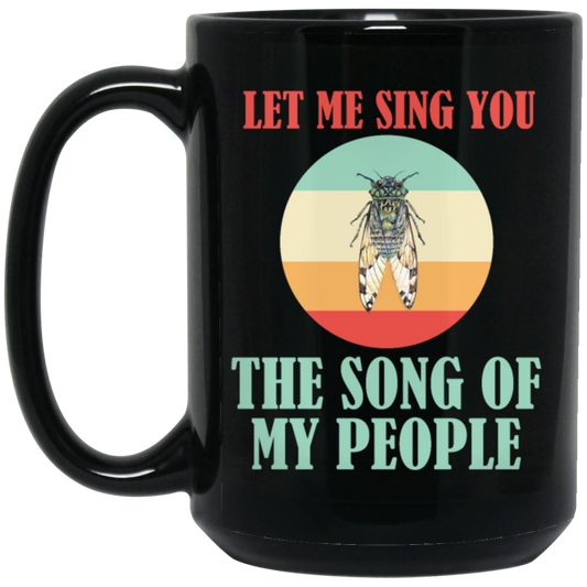 Let Me Sing You The Song of My People Cicadas Infestation Unique Hobby Black Mug