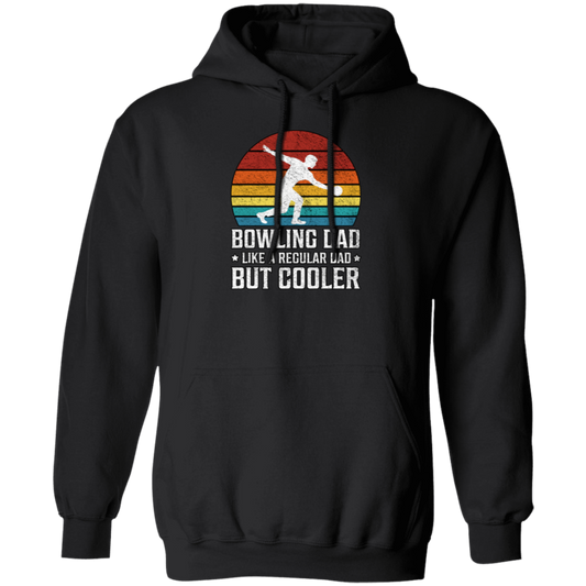 Love Bowling, Bowling Dad Like A Regular Dad, But Cooler, Cool Dad, Daddy Lover Pullover Hoodie