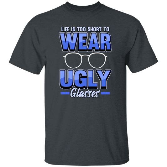 Life Is Too Short To Wear Ugly Glasses Gift