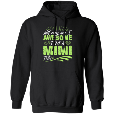 Grandma Gift Not Only Am I Awesome I_m A Mimi Too Pullover Hoodie
