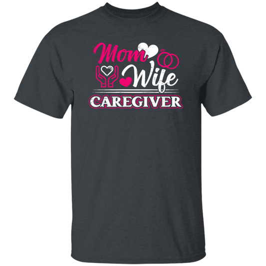 Mom And Wife Are Both Caregivers, Love Caregiver Gift, Best Caregiver Ever Unisex T-Shirt