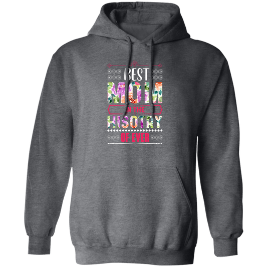 Mother's Day Gift, Best Mom In The History Of Ever, Flower Style Gift For Mom Pullover Hoodie