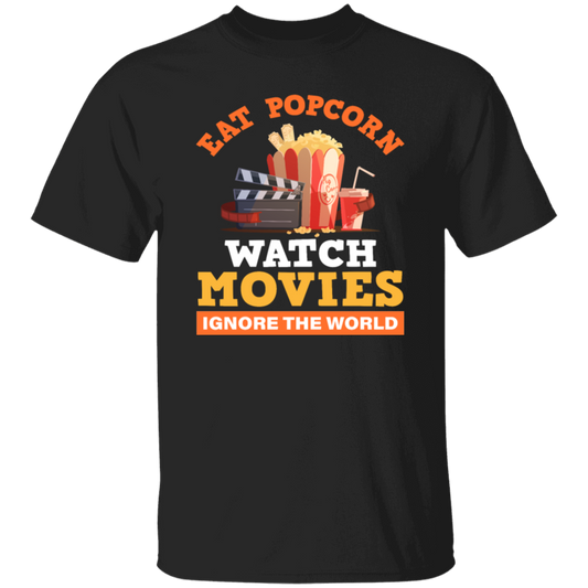 Eat Popcorn, Watch Movies, Ignore The World, My Life Is Movie, Retire And Relax Unisex T-Shirt