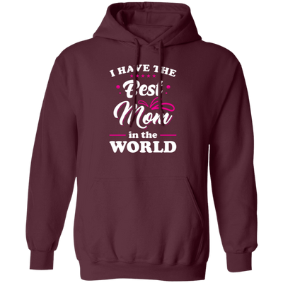 I Have The Best Mom In The World, Love My Best Mom, Pinky Tone For Mom Pullover Hoodie