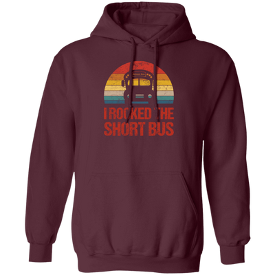 Short Bus Quote For Funny School Driver Gifts I Rocked The Short Bus Pullover Hoodie