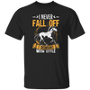 Horse Sayings, I Never Fall Of I Dismount With Style, Horse Fan