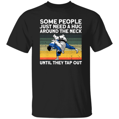 Some People Just Need A Hug Around The Neck, Until They Tap Out, Retro Martial Art Unisex T-Shirt