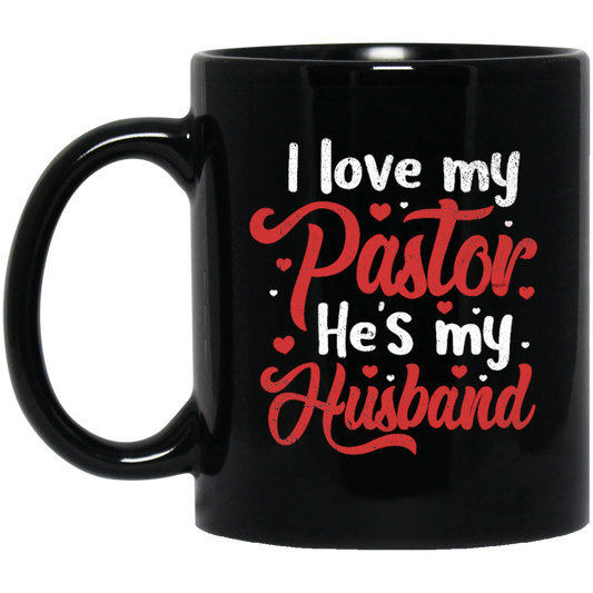 I Love My Pastor, He Is My Husband, Pastor's Wife, Pastor Lover Gift, Be Proud Black Mug