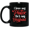 I Love My Pastor, He Is My Husband, Pastor's Wife, Pastor Lover Gift, Be Proud Black Mug