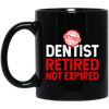 Retired Dentist Retired Not Expired, Dentist Gift, Love Dentist Black Mug