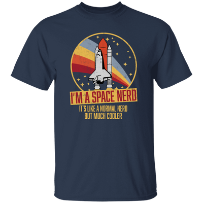 Retro Space I Am A Space Nerd, Its Like A Normal Nerd But Much Cooler Unisex T-Shirt