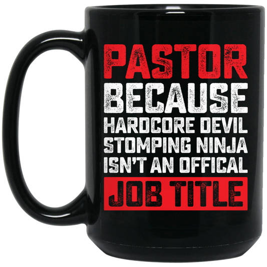 Love Pastor, Pastor Because Hardcore Devil Stomping Ninja Is Not An Official Job Title Black Mug