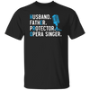 Husband Gift, Father Protector, Opera Singer Gift, Love To Sing, Singer Unisex T-Shirt