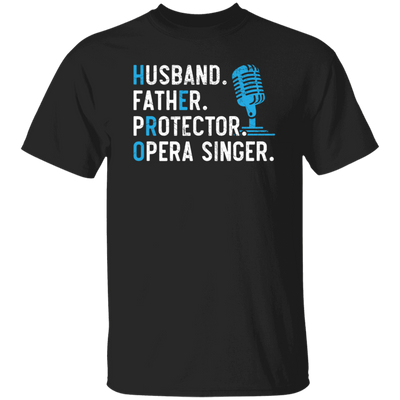 Husband Gift, Father Protector, Opera Singer Gift, Love To Sing, Singer Unisex T-Shirt