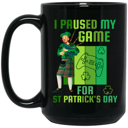 Patricks Day Gift, I Paused My Game For St Patricks Day, Love Patrick More Black Mug