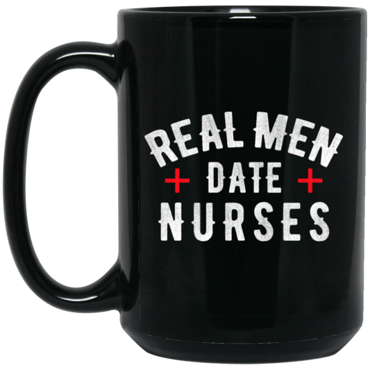 Real Men Date Nurse Nurse Funny Gift Black Mug