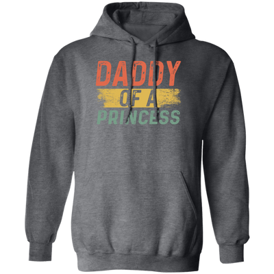 Father Day Gift, Daddy Of A Princess, Lovely Daddy Gift, Gift For Dad Pullover Hoodie