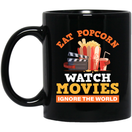 Eat Popcorn, Watch Movies, Ignore The World, My Life Is Movie, Retire And Relax Black Mug