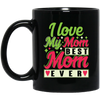 Love My Mom, Best Mom Ever, Mother's Day Gift, Love Gift For Mom Black Mug