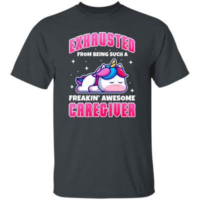 Unicorn Lover, Exhausted From Being Such A Freaking Awesome Caregiver Unisex T-Shirt