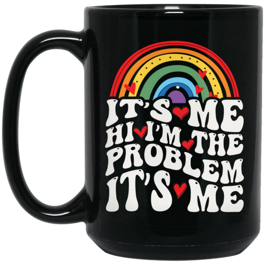 Rainbow Lover, Its Me, Hi I Am The Problem, Its Me, Solve The Problem Black Mug