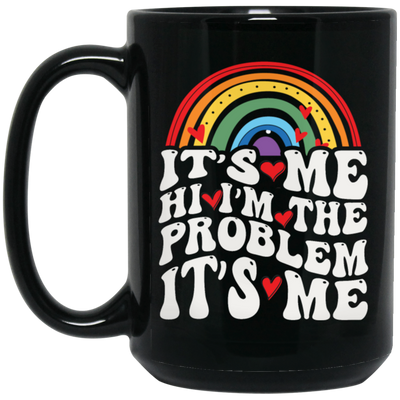 Rainbow Lover, Its Me, Hi I Am The Problem, Its Me, Solve The Problem Black Mug