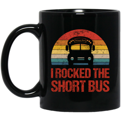 Short Bus Quote For Funny School Driver Gifts I Rocked The Short Bus Black Mug