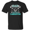 Nurse Gift, Geriatric Nurse, Dad Gift, Husband Caregiver, Love Caregiver Unisex T-Shirt