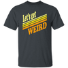 Lets Get Weird Vintage Design For Line Unisex T-Shirt