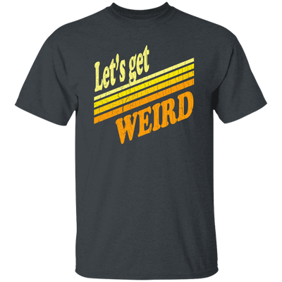 Lets Get Weird Vintage Design For Line Unisex T-Shirt