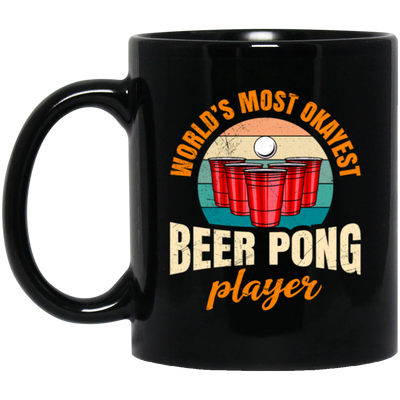 Beer Playing, World_s Most Okayest Beer Pong Player, True Or Dare Game Black Mug